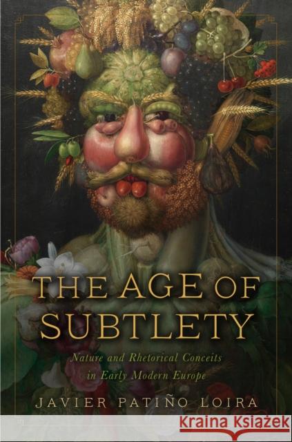 The Age of Subtlety: Nature and Rhetorical Conceits in Early Modern Europe Javier Pati? 9781644533444 University of Delaware Press - książka