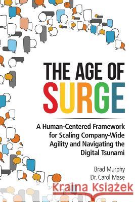 The Age of Surge: A Human-Centered Framework for Scaling Company-Wide Agility and Navigating the Digital Tsunami Murphy, Brad 9780999644409 Reinvent Press - książka