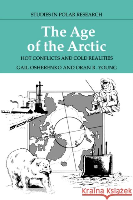 The Age of the Arctic: Hot Conflicts and Cold Realities Osherenko, Gail 9780521619714 Cambridge University Press - książka