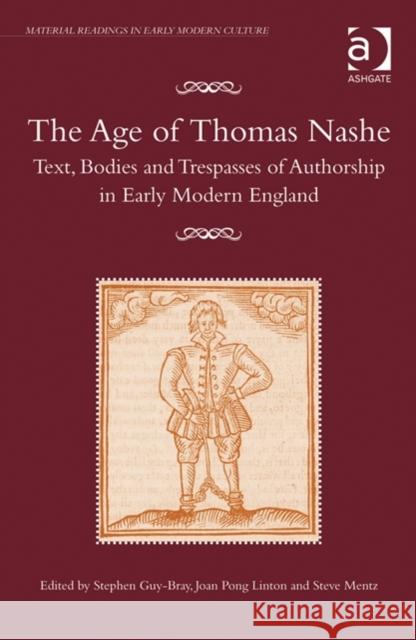 The Age of Thomas Nashe: Text, Bodies and Trespasses of Authorship in Early Modern England Guy-Bray, Stephen 9781409468059 Ashgate Publishing Limited - książka