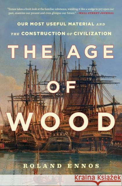 The Age of Wood: Our Most Useful Material and the Construction of Civilization Roland Ennos 9781982114749 Scribner Book Company - książka