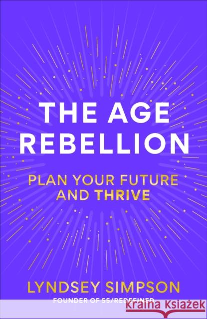 The Age Rebellion: Plan Your Future and Thrive Lyndsey Simpson 9781804193518 Octopus Publishing Group - książka