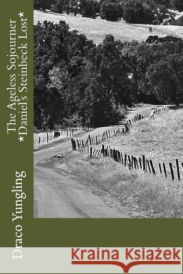 The Ageless Sojourner *Daniel's Steinbeck Lost* Draco Yungling 9781514152386 Createspace Independent Publishing Platform - książka