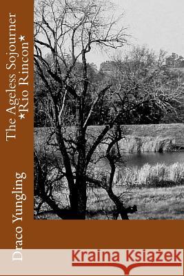 The Ageless Sojourner *Rio Rincon* Draco Yungling 9781514197202 Createspace - książka