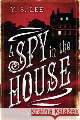 The Agency: A Spy in the House Y. S. Lee 9780763687489 Candlewick Press (MA) - książka