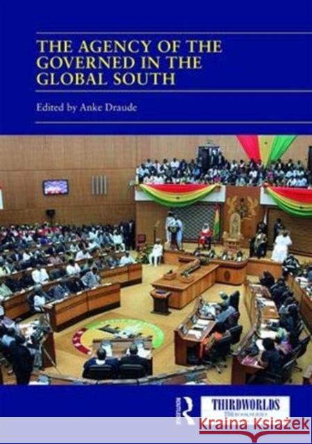 The Agency of the Governed in the Global South: Normative and Institutional Change Anke Draude 9780367086732 Routledge - książka