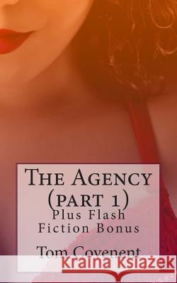 The Agency (part 1): Plus Flash Fiction Bonus Covenent, Tom 9781502437006 Createspace - książka