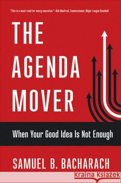 The Agenda Mover: When Your Good Idea Is Not Enough Samuel B. Bacharach 9781501710001 Blg Books - książka