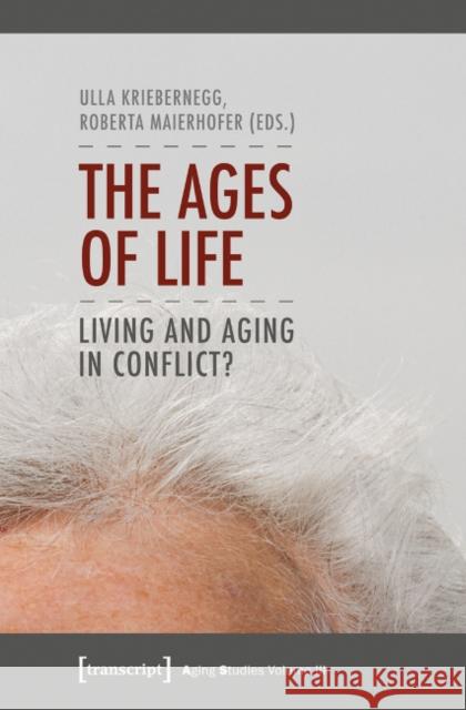 The Ages of Life: Living and Aging in Conflict?  9783837622126 transcript - książka