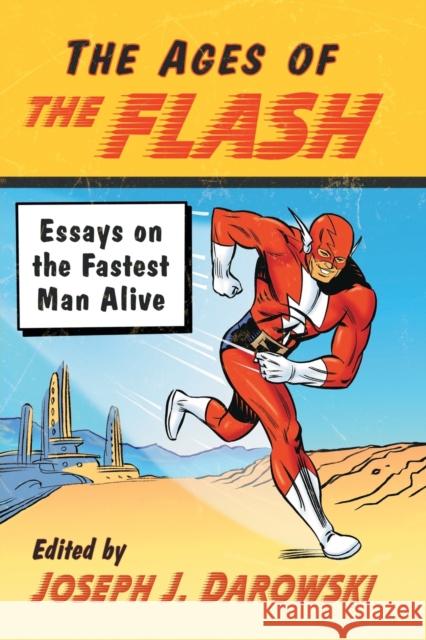 The Ages of the Flash: Essays on the Fastest Man Alive Joseph J. Darowski 9781476674445 McFarland & Company - książka