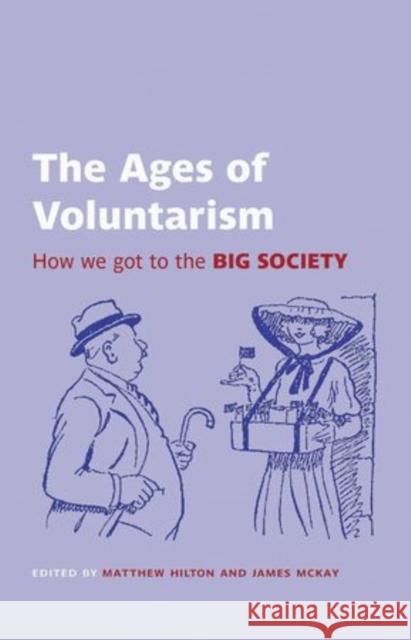 The Ages of Voluntarism: How We Got to the Big Society Hilton, Matthew 9780197264829 Oxford University Press, USA - książka