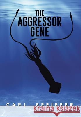The Aggressor Gene Carl Pfeiffer 9781496937155 Authorhouse - książka