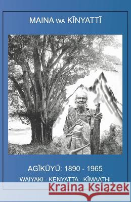 The Agikuyu: 1890 - 1965 Maina Wa Kinyatti 9781466473577 Createspace - książka