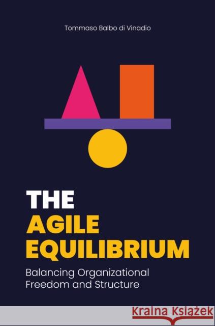 The Agile Equilibrium: Balancing Organizational Freedom and Structure Tommaso Balbo Di Vinadio 9781637427545 Business Expert Press - książka