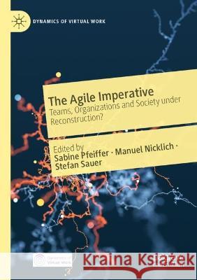 The Agile Imperative: Teams, Organizations and Society under Reconstruction? Sabine Pfeiffer Manuel Nicklich Stefan Sauer 9783030739966 Palgrave MacMillan - książka