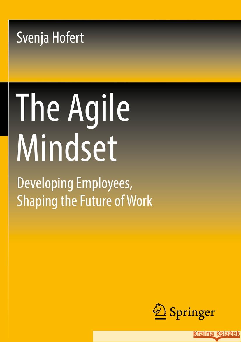 The Agile Mindset Svenja Hofert 9783658349127 Springer Fachmedien Wiesbaden - książka