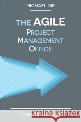 The Agile PMO: Leading the Effective, Value Driven, Project Management Office Nir, Chen 9781499340297 Createspace - książka