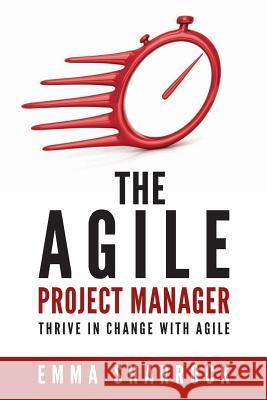 The Agile Project Manager: Thrive in change with Agile Sharrock, Emma 9780994462107 Agile Enterprises - książka