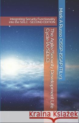 The Agile/Security Development Life Cycle (A/SDLC): Integrating Security Functionality into the SDLC SECOND EDITION Mark a Russo Cissp-Issap Itilv3 9781794490574 Independently Published - książka
