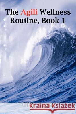 The Agili Wellness Routine, Book 1 Agam, Ofer 9781414004457 Authorhouse - książka