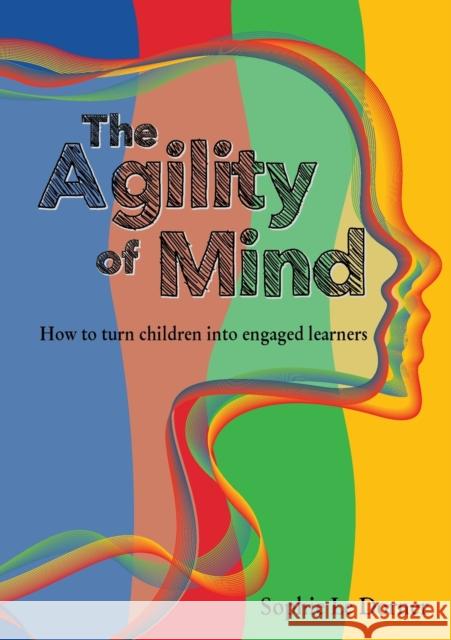 The Agility of Mind: How to turn children into engaged learners Sophie Le Dorner 9781922357229 Hambone Publishing - książka