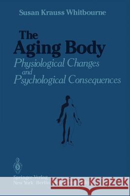 The Aging Body: Physiological Changes and Psychological Consequences Krauss Whitbourne, Susan 9781461295754 Springer - książka