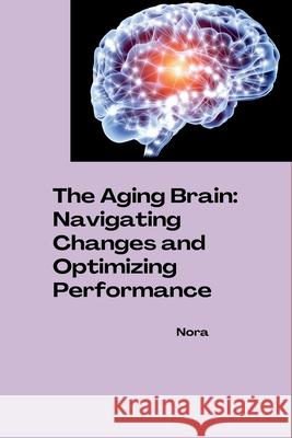 The Aging Brain: Navigating Changes and Optimizing Performance Nora 9783384264541 Tredition Gmbh - książka