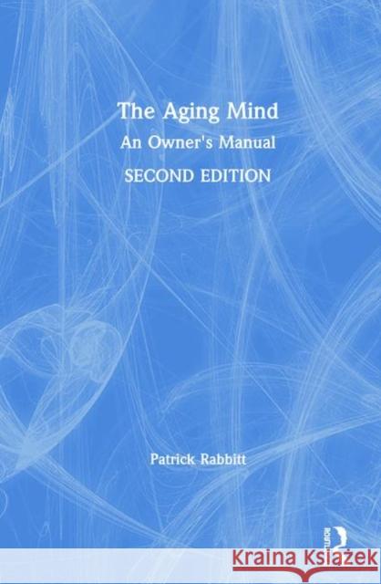 The Aging Mind: An Owner's Manual Rabbitt, Patrick 9781138490512 Taylor & Francis - książka