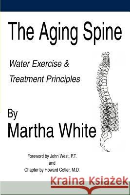 The Aging Spine: Water Exercise & Treatment Principles White, Martha 9780595328871 iUniverse - książka