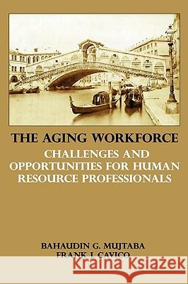 The Aging Workforce: Challenges and Opportunities for Human Resource Professionals Bahaudin G. Mujtaba Frank J. Cavico 9781936237012 Ilead Academy - książka