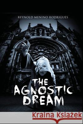 The Agnostic Dream Reynold Menino Rodrigues 9781483916224 Createspace - książka