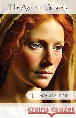 The Agnostic Gospels Book II Magdalene Bernard F. Clark 9780982203873 Crown Harbor Press - książka