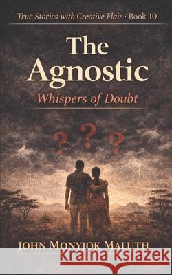 The Agnostic: Whispers of Doubt John Monyjok Maluth 9798880478583 Independently Published - książka
