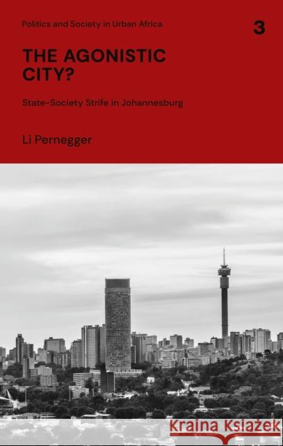 The Agonistic City?: State-Society Strife in Johannesburg Pernegger, Li 9781786999092 Zed Books Ltd - książka