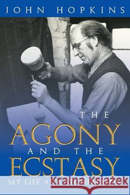 The Agony and the Ecstasy: My Life as a Stonemason Hopkins, John 9781483641416 Xlibris Corporation - książka
