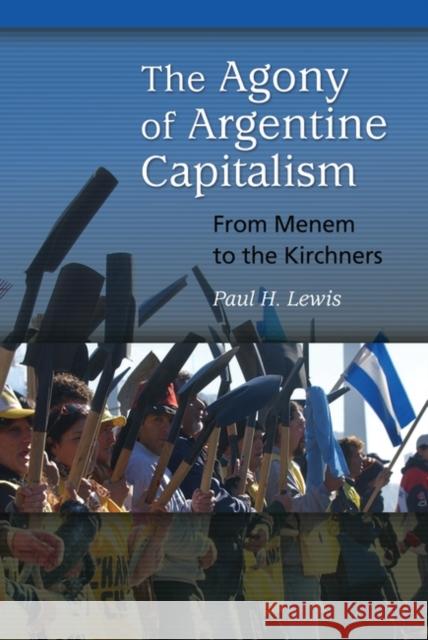 The Agony of Argentine Capitalism: From Menem to the Kirchners Lewis, Paul 9780313378775 Praeger Publishers - książka