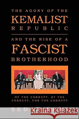 The Agony of the Kemalist Republic and the Rise of a Fascist Brotherhood Sedat Sami 9781450037877 Xlibris Corporation - książka