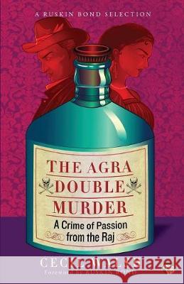 The Agra Double Murder: A Crime of Passion from the Raj Cecil Walsh, Ruskin Bond 9789386582928 Speaking Tiger Publishing Private Limited - książka