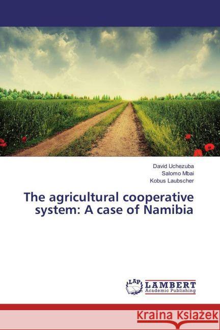 The agricultural cooperative system: A case of Namibia Uchezuba, David; Mbai, Salomo; Laubscher, Kobus 9783659944543 LAP Lambert Academic Publishing - książka