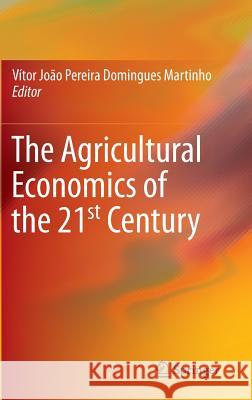 The Agricultural Economics of the 21st Century Vitor Martinho 9783319094700 Springer - książka