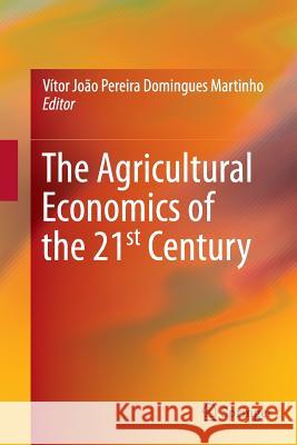 The Agricultural Economics of the 21st Century Vitor Joao Pereira Domingues Martinho 9783319360232 Springer - książka