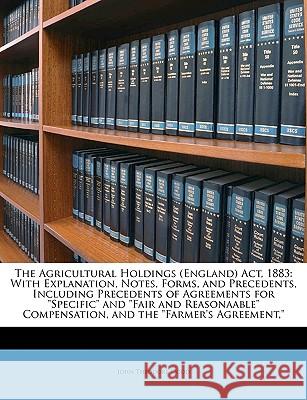 The Agricultural Holdings (England) ACT, 1883: With Explanation, Notes, Forms, and Precedents, Including Precedents of Agreements for Specific and Fai John Theodore Dodd 9781148763774  - książka