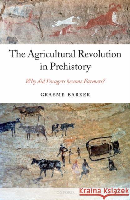 The Agricultural Revolution in Prehistory: Why Did Foragers Become Farmers? Barker, Graeme 9780199281091 Oxford University Press, USA - książka