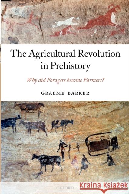 The Agricultural Revolution in Prehistory: Why Did Foragers Become Farmers? Barker, Graeme 9780199559954 Oxford University Press, USA - książka