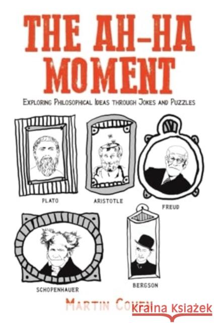 The Ah-Ha Moment: Exploring Philosophical Ideas through Jokes and Puzzles Martin Cohen 9781685628987 Austin Macauley Publishers LLC - książka