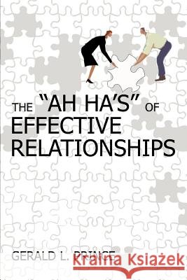 The Ah Ha's of Effective Relationships Gerald L. Prince 9780595364404 iUniverse - książka