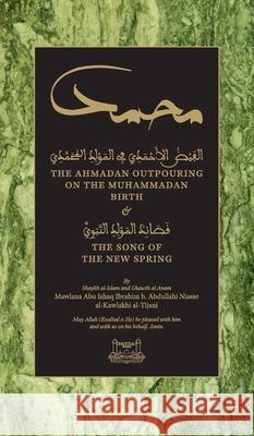 The Ahmadan Outpouring on the Muhammadan Birth (HC): & The Song of the New Spring Shaykh Ibrahim Niasse, Ibrahim Dimson, Talut Dawood 9781733963138 Fayda Books, LLC. - książka