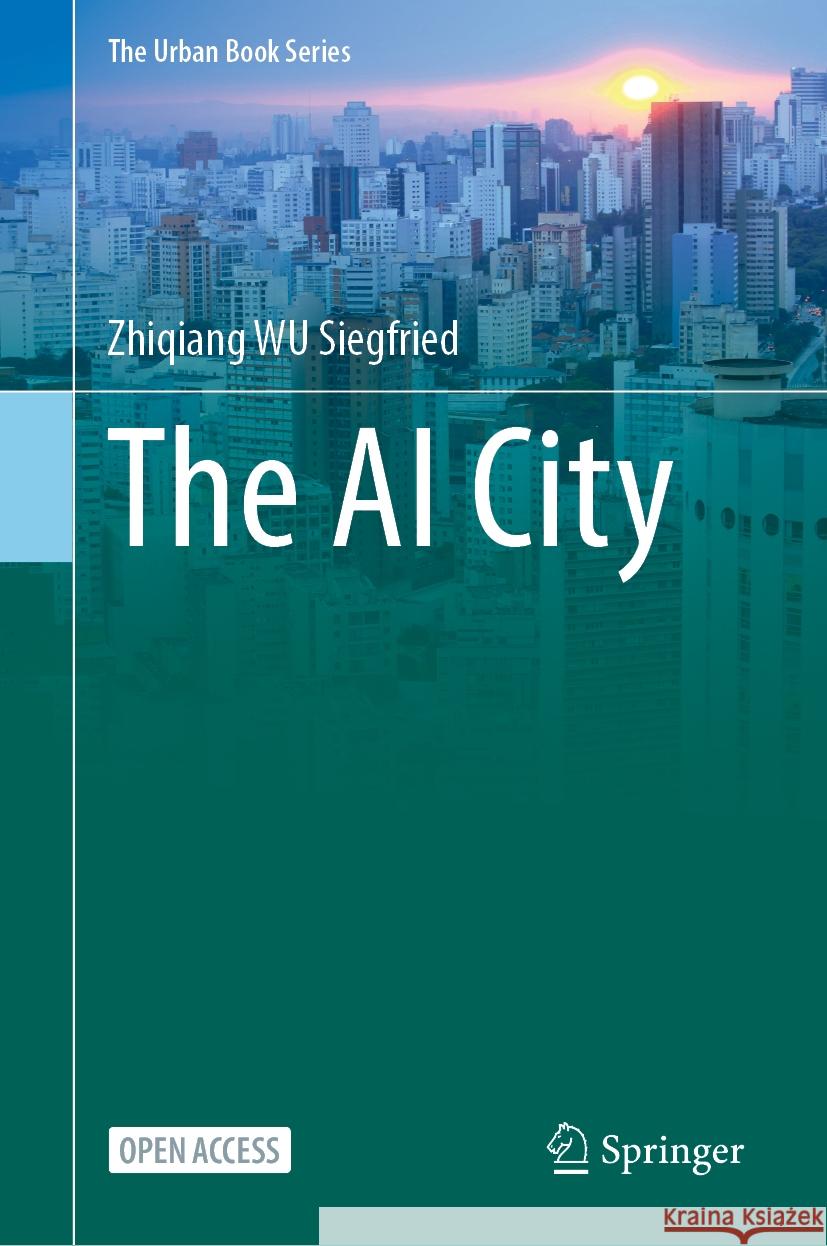 The AI City WU Siegfried Zhiqiang 9789819625598 Springer Nature Switzerland AG - książka