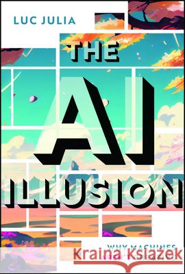 The AI Illusion: Why Machines Aren't Creative Luc Julia 9781394412174 Wiley - książka