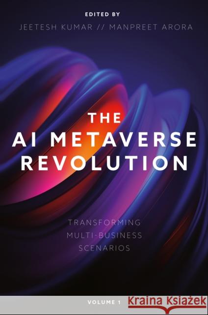 The AI Metaverse Revolution: Transforming Multi-Business Scenarios (Volume 1) Jeetesh Kumar Manpreet Arora 9781836625834 Emerald Publishing Limited - książka